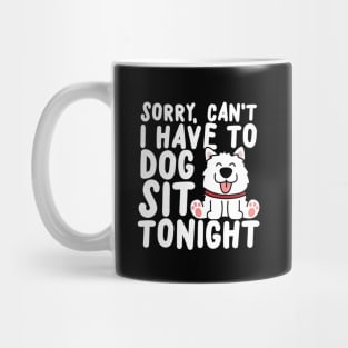 Sorry Can't I Have To Dog Sit Tonight Mug